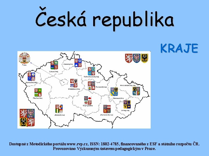 Česká republika KRAJE Dostupné z Metodického portálu www. rvp. cz, ISSN: 1802 -4785, financovaného