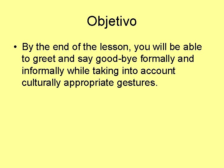 Objetivo • By the end of the lesson, you will be able to greet