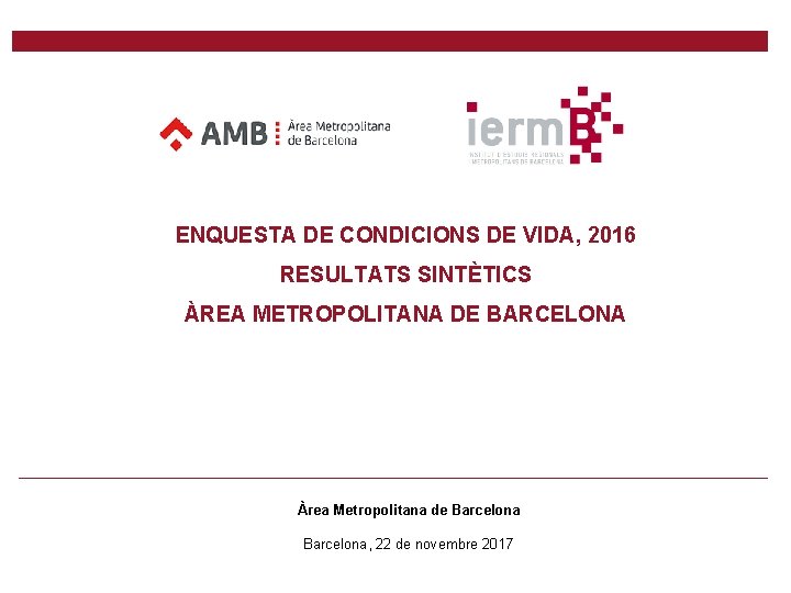 ENQUESTA DE CONDICIONS DE VIDA, 2016 RESULTATS SINTÈTICS ÀREA METROPOLITANA DE BARCELONA Àrea Metropolitana