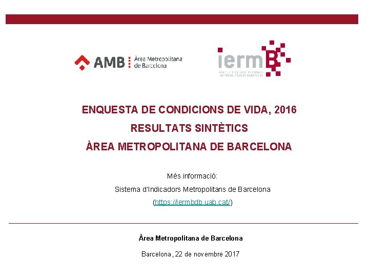 ENQUESTA DE CONDICIONS DE VIDA, 2016 RESULTATS SINTÈTICS ÀREA METROPOLITANA DE BARCELONA Més informació: