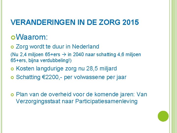 VERANDERINGEN IN DE ZORG 2015 Waarom: Zorg wordt te duur in Nederland (Nu 2,