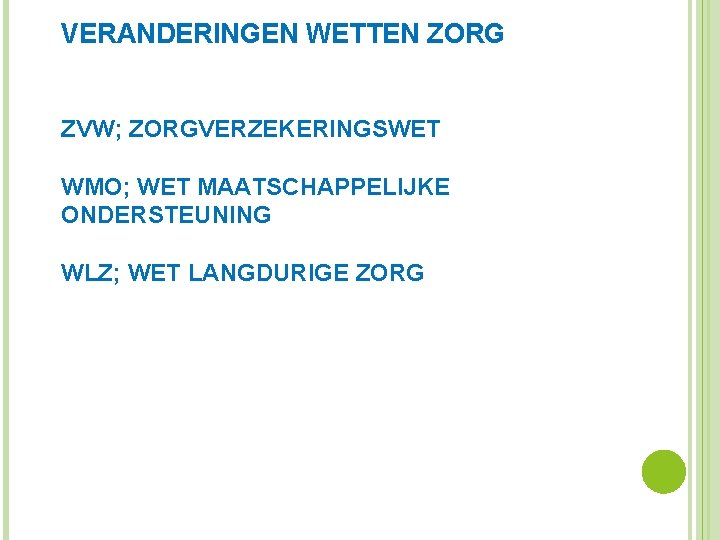 VERANDERINGEN WETTEN ZORG ZVW; ZORGVERZEKERINGSWET WMO; WET MAATSCHAPPELIJKE ONDERSTEUNING WLZ; WET LANGDURIGE ZORG 