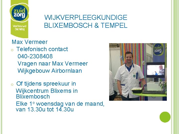 WIJKVERPLEEGKUNDIGE BLIXEMBOSCH & TEMPEL Max Vermeer o Telefonisch contact 040 -2308408 Vragen naar Max