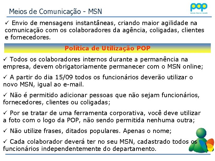 Meios de Comunicação - MSN ü Envio de mensagens instantâneas, criando maior agilidade na
