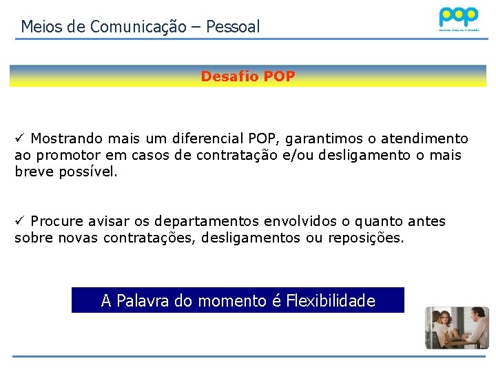 Meios de Comunicação – Pessoal Desafio POP ü Mostrando mais um diferencial POP, garantimos