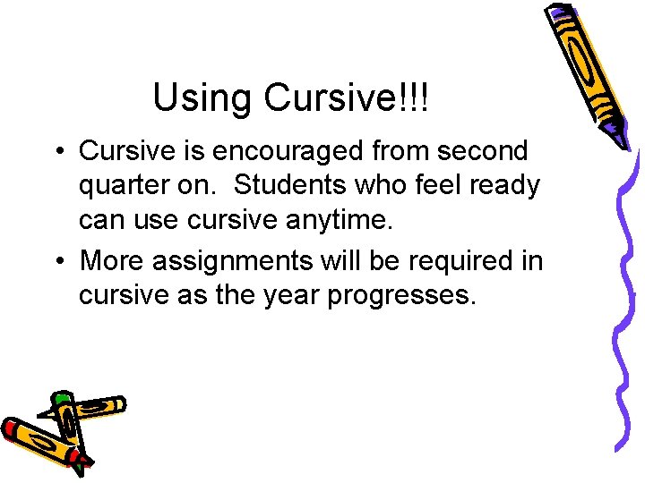 Using Cursive!!! • Cursive is encouraged from second quarter on. Students who feel ready