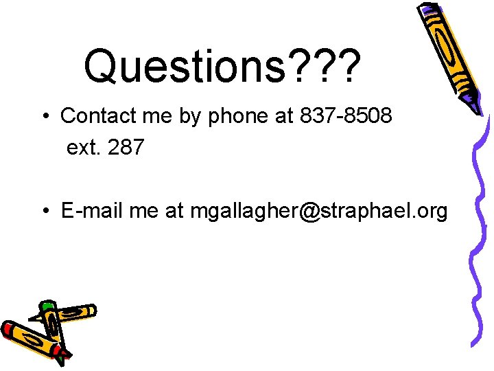 Questions? ? ? • Contact me by phone at 837 -8508 ext. 287 •