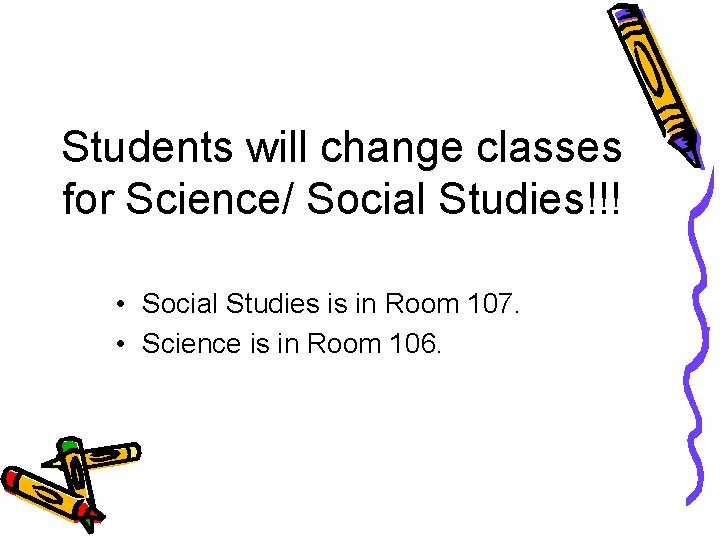 Students will change classes for Science/ Social Studies!!! • Social Studies is in Room