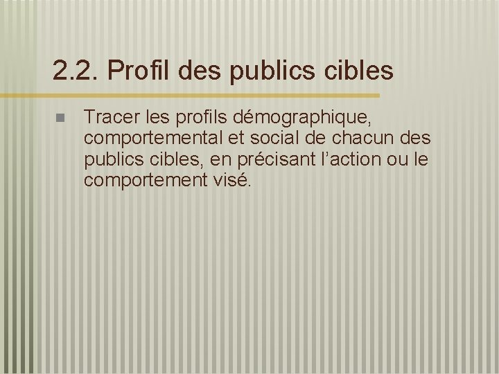 2. 2. Profil des publics cibles n Tracer les profils démographique, comportemental et social