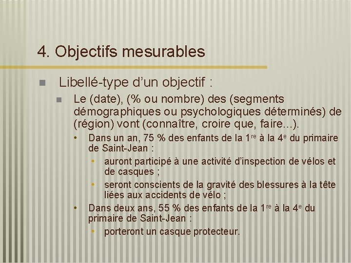 4. Objectifs mesurables n Libellé-type d’un objectif : n Le (date), (% ou nombre)