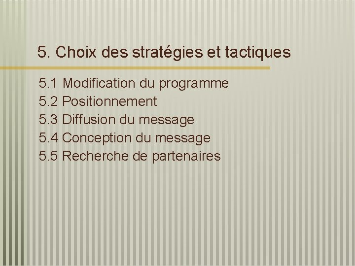 5. Choix des stratégies et tactiques 5. 1 Modification du programme 5. 2 Positionnement