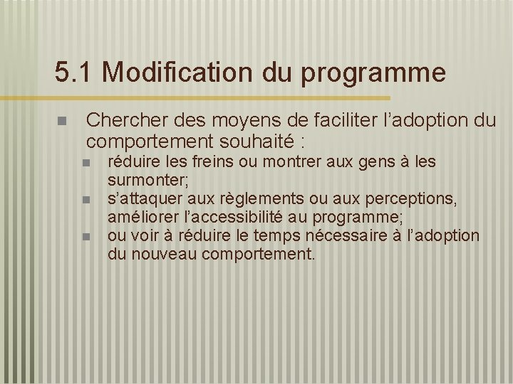 5. 1 Modification du programme n Chercher des moyens de faciliter l’adoption du comportement