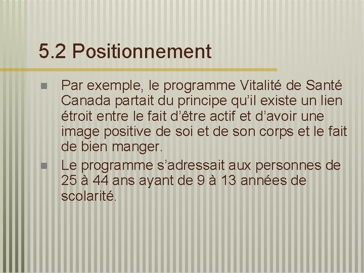 5. 2 Positionnement n n Par exemple, le programme Vitalité de Santé Canada partait