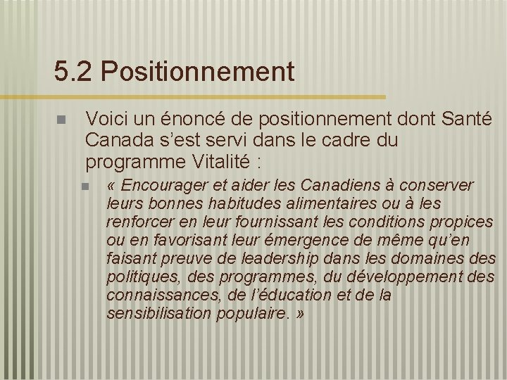 5. 2 Positionnement n Voici un énoncé de positionnement dont Santé Canada s’est servi