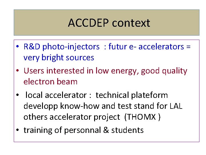 ACCDEP context • R&D photo-injectors : futur e- accelerators = very bright sources •