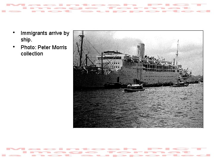  • Immigrants arrive by • ship. Photo: Peter Morris collection 
