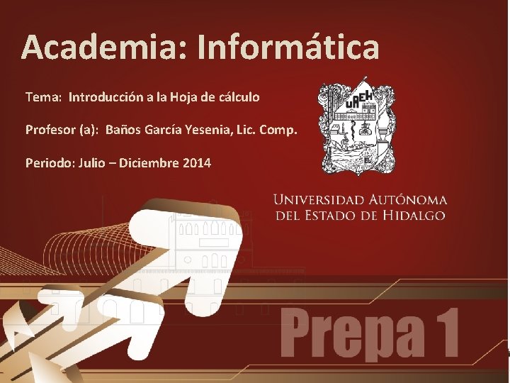Academia: Informática Tema: Introducción a la Hoja de cálculo Profesor (a): Baños García Yesenia,