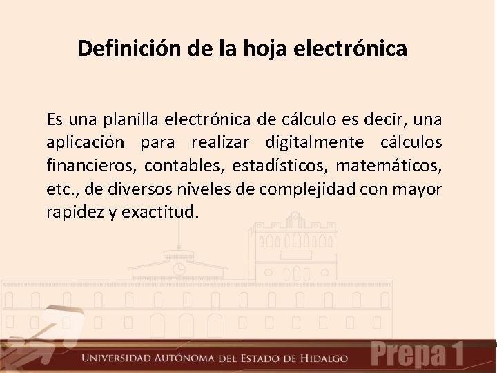 Definición de la hoja electrónica Es una planilla electrónica de cálculo es decir, una