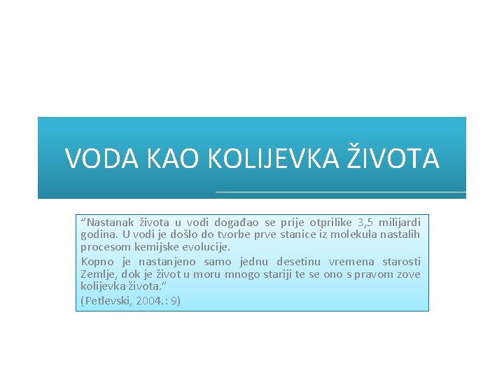 VODA KAO KOLIJEVKA ŽIVOTA “Nastanak života u vodi događao se prije otprilike 3, 5