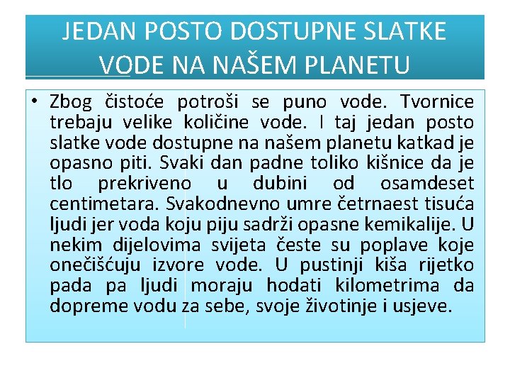 JEDAN POSTO DOSTUPNE SLATKE VODE NA NAŠEM PLANETU • Zbog čistoće potroši se puno