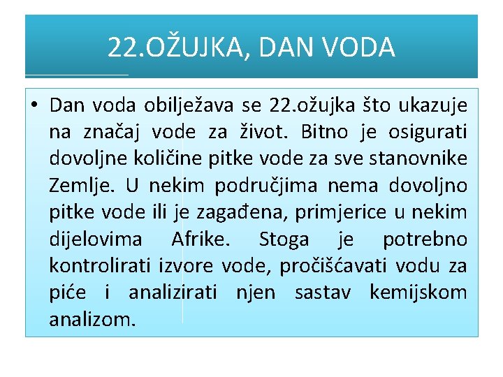 22. OŽUJKA, DAN VODA • Dan voda obilježava se 22. ožujka što ukazuje na