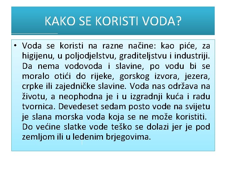 KAKO SE KORISTI VODA? • Voda se koristi na razne načine: kao piće, za