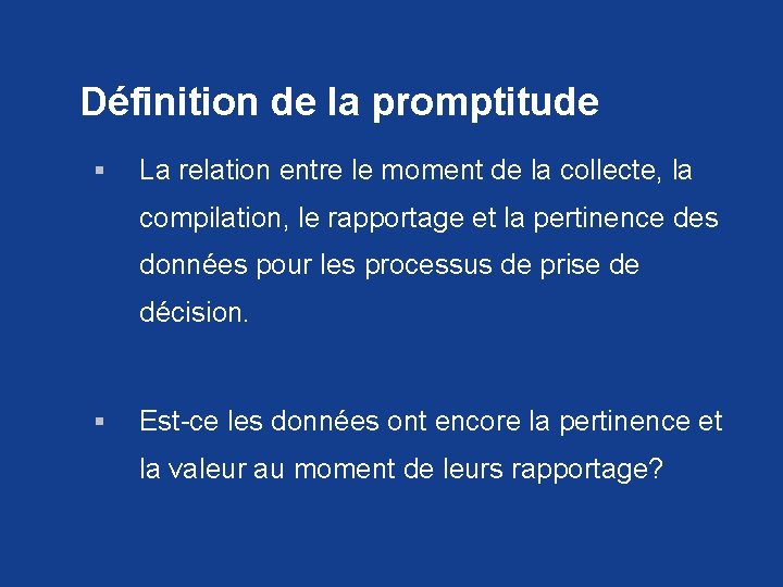 Définition de la promptitude § La relation entre le moment de la collecte, la