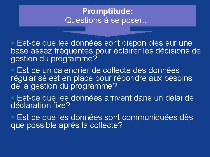 Promptitude: Questions à se poser… § Est-ce que les données sont disponibles sur une