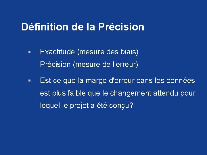 Définition de la Précision § Exactitude (mesure des biais) Précision (mesure de l'erreur) §