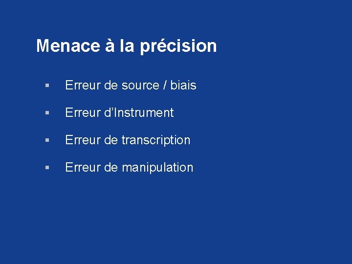 Menace à la précision § Erreur de source / biais § Erreur d’Instrument §