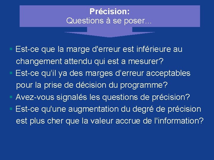 Précision: Questions à se poser… § Est-ce que la marge d'erreur est inférieure au