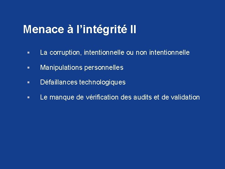 Menace à l’intégrité II § La corruption, intentionnelle ou non intentionnelle § Manipulations personnelles