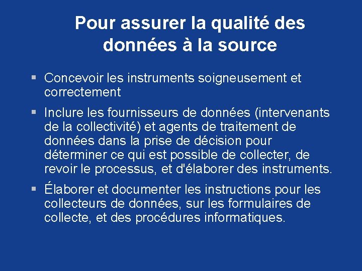 Pour assurer la qualité des données à la source § Concevoir les instruments soigneusement