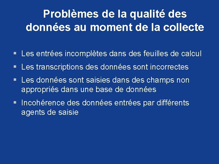 Problèmes de la qualité des données au moment de la collecte § Les entrées