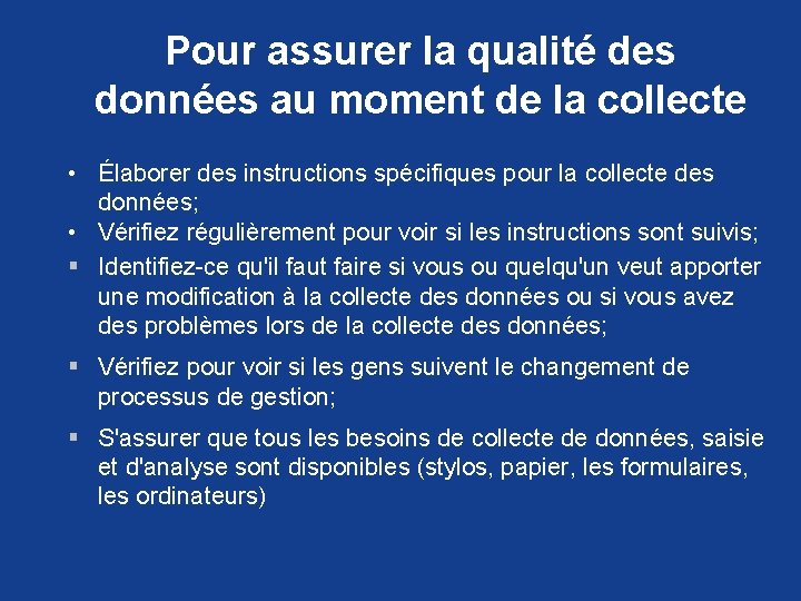 Pour assurer la qualité des données au moment de la collecte • Élaborer des