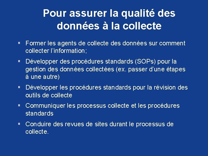 Pour assurer la qualité des données à la collecte § Former les agents de