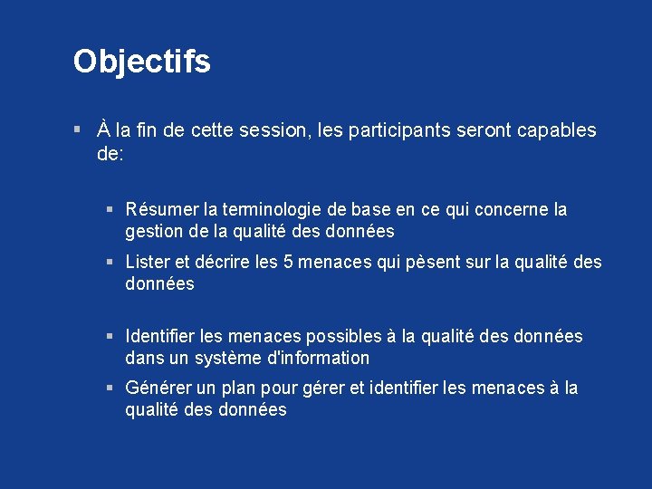 Objectifs § À la fin de cette session, les participants seront capables de: §