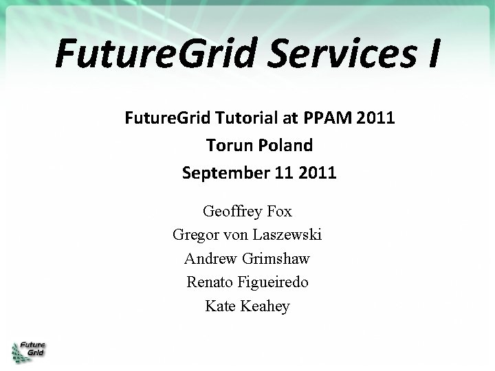 Future. Grid Services I Future. Grid Tutorial at PPAM 2011 Torun Poland September 11