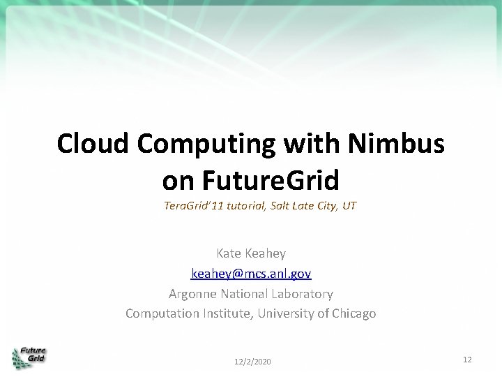 Cloud Computing with Nimbus on Future. Grid Tera. Grid’ 11 tutorial, Salt Late City,