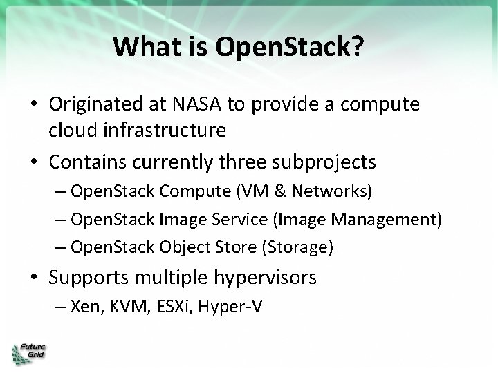 What is Open. Stack? • Originated at NASA to provide a compute cloud infrastructure