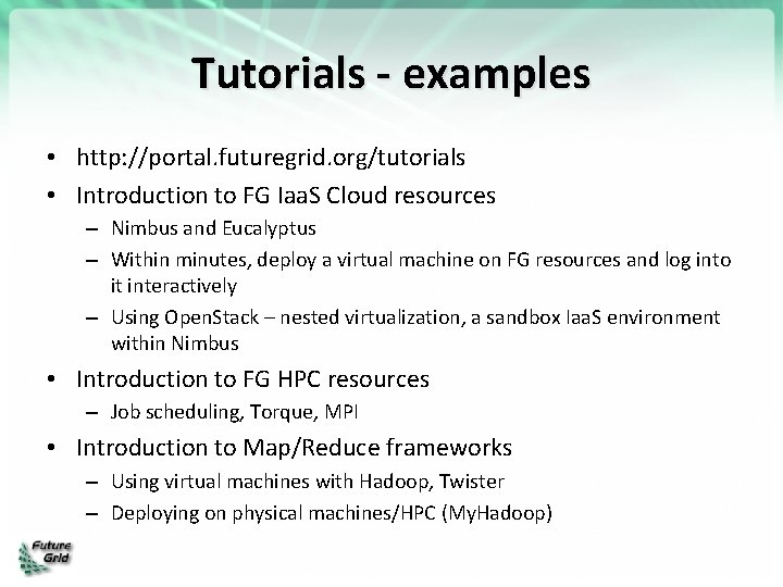 Tutorials - examples • http: //portal. futuregrid. org/tutorials • Introduction to FG Iaa. S