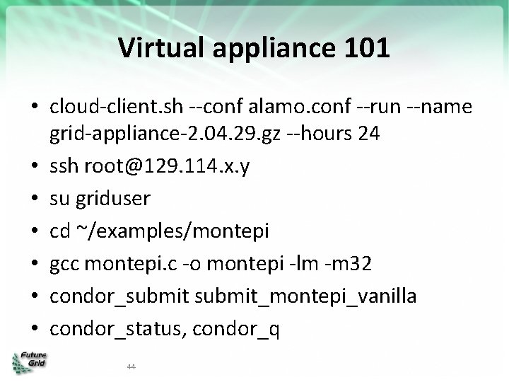 Virtual appliance 101 • cloud-client. sh --conf alamo. conf --run --name grid-appliance-2. 04. 29.