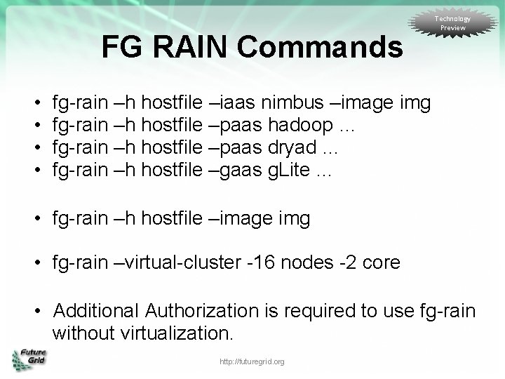 FG RAIN Commands • • Technology Preview fg-rain –h hostfile –iaas nimbus –image img