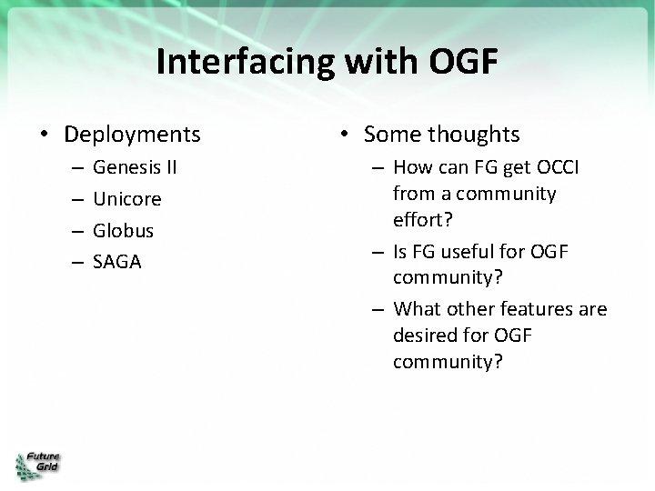 Interfacing with OGF • Deployments – – Genesis II Unicore Globus SAGA • Some