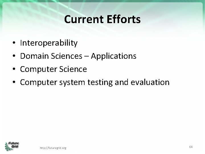 Current Efforts • • Interoperability Domain Sciences – Applications Computer Science Computer system testing