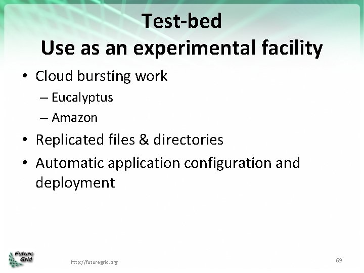 Test-bed Use as an experimental facility • Cloud bursting work – Eucalyptus – Amazon