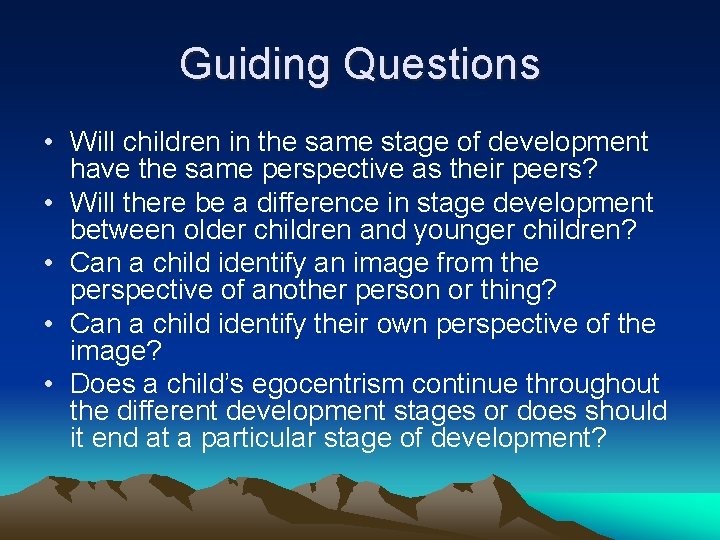 Guiding Questions • Will children in the same stage of development have the same