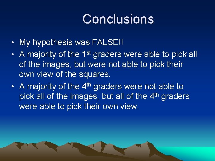 Conclusions • My hypothesis was FALSE!! • A majority of the 1 st graders