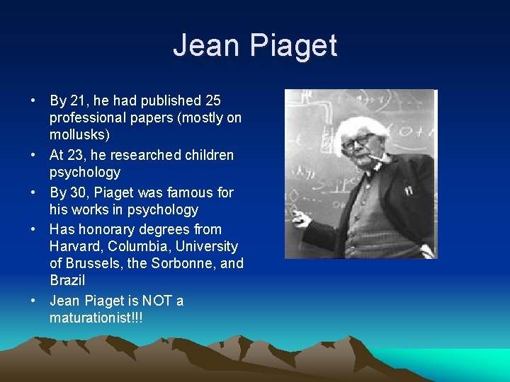 Jean Piaget • By 21, he had published 25 professional papers (mostly on mollusks)