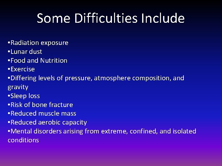 Some Difficulties Include • Radiation exposure • Lunar dust • Food and Nutrition •